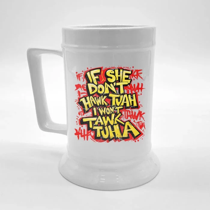 If She DonT Hawk Tush I WonT Tawk Tuah Funny Hawk Tush Front & Back Beer Stein