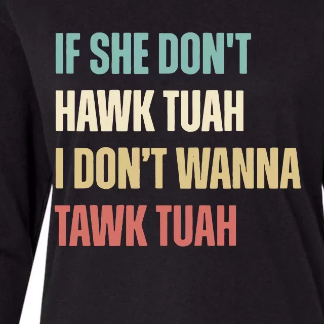 If She Dont Hawk Tuah I Dont Wanna Tawk Tuah Womens Cotton Relaxed Long Sleeve T-Shirt