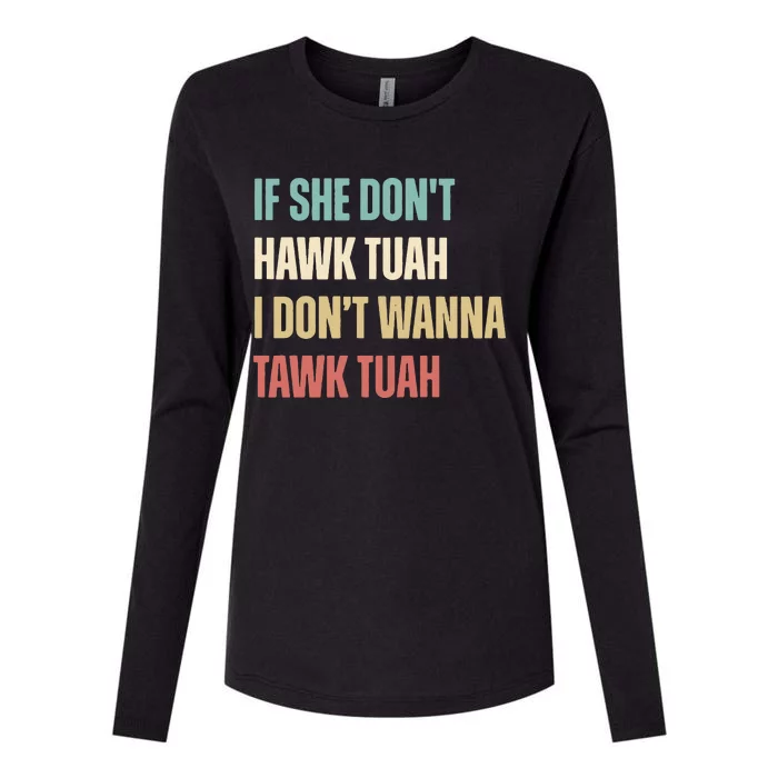 If She Dont Hawk Tuah I Dont Wanna Tawk Tuah Womens Cotton Relaxed Long Sleeve T-Shirt