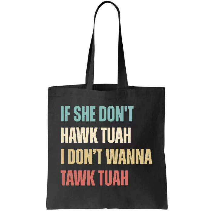 If She Dont Hawk Tuah I Dont Wanna Tawk Tuah Tote Bag