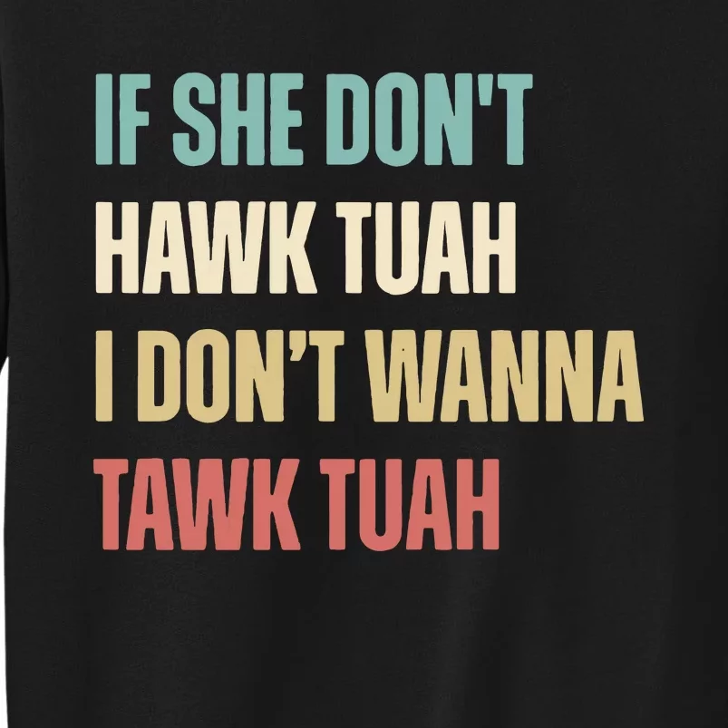 If She Dont Hawk Tuah I Dont Wanna Tawk Tuah Tall Sweatshirt