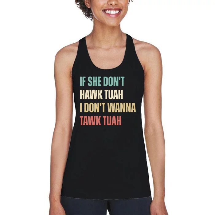 If She Dont Hawk Tuah I Dont Wanna Tawk Tuah Women's Racerback Tank