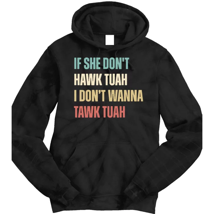 If She Dont Hawk Tuah I Dont Wanna Tawk Tuah Tie Dye Hoodie