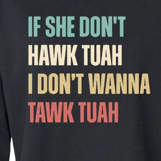 If She Dont Hawk Tuah I Dont Wanna Tawk Tuah Cropped Pullover Crew