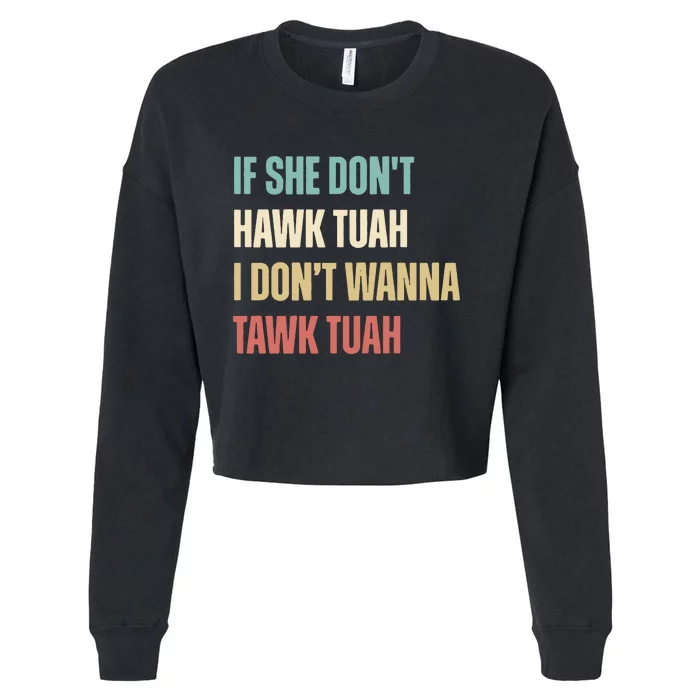 If She Dont Hawk Tuah I Dont Wanna Tawk Tuah Cropped Pullover Crew