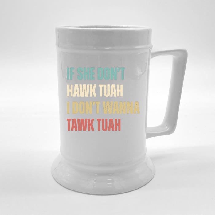 If She Dont Hawk Tuah I Dont Wanna Tawk Tuah Front & Back Beer Stein