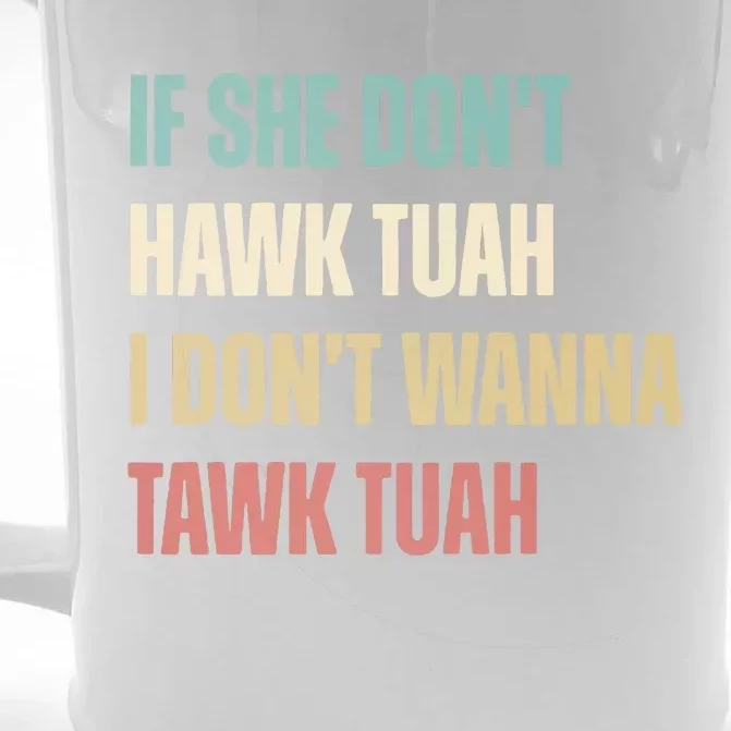 If She Dont Hawk Tuah I Dont Wanna Tawk Tuah Front & Back Beer Stein