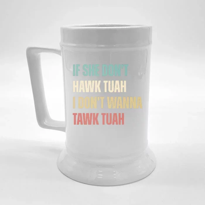 If She Dont Hawk Tuah I Dont Wanna Tawk Tuah Front & Back Beer Stein