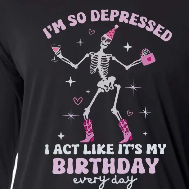 Im So Depressed I Act Like Its My Birthday Everyday Cooling Performance Long Sleeve Crew