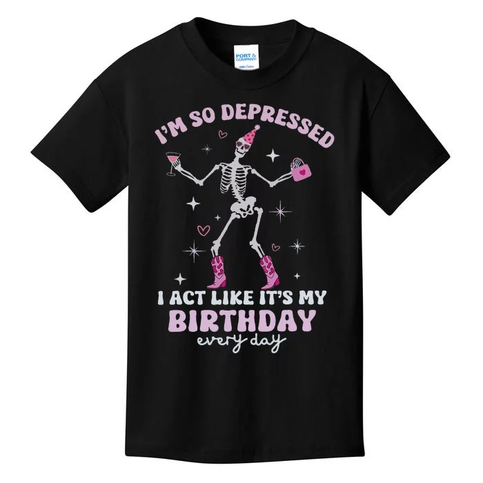 Im So Depressed I Act Like Its My Birthday Everyday Kids T-Shirt