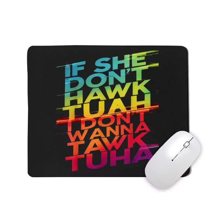 If She DonT Hawk Tuah I DonT Wanna Tawk Tuha Mousepad