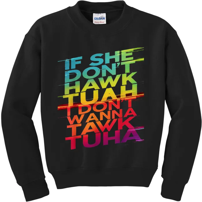 If She DonT Hawk Tuah I DonT Wanna Tawk Tuha Kids Sweatshirt