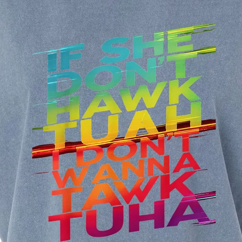 If She DonT Hawk Tuah I DonT Wanna Tawk Tuha Garment-Dyed Women's Muscle Tee