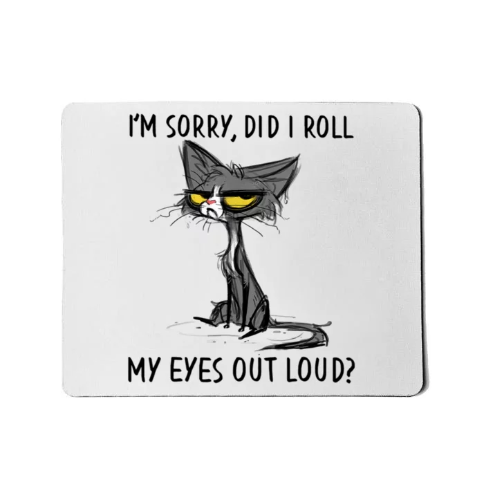 I'm Sorry Did I Roll My Eyes Out Loud, Funny Sarcastic Mousepad