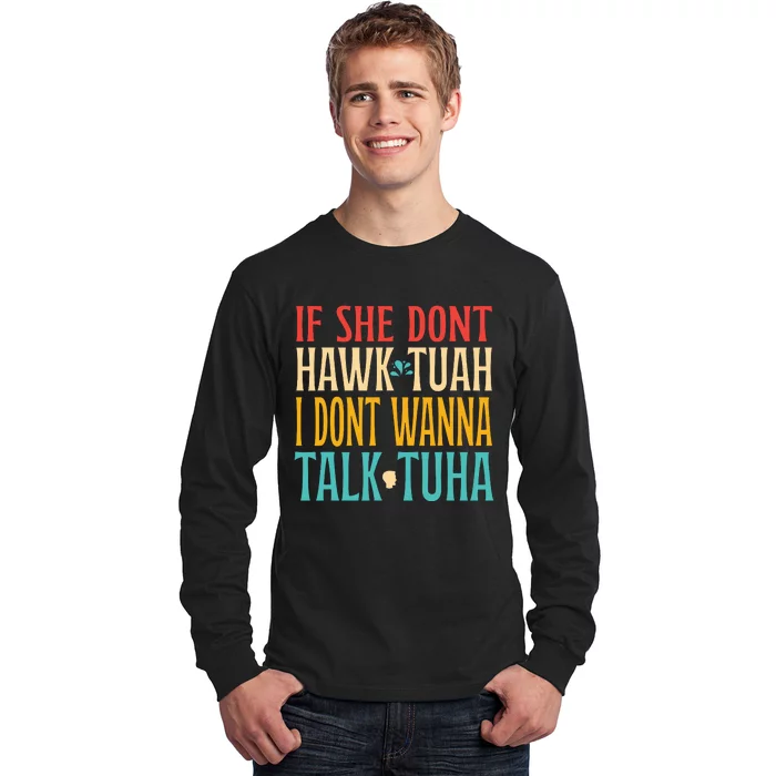 If She Dont Hawk Tuah I Dont Tawk Tuah Long Sleeve Shirt