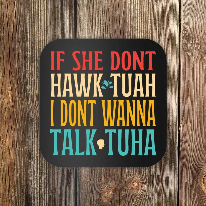 If She Dont Hawk Tuah I Dont Tawk Tuah Coaster