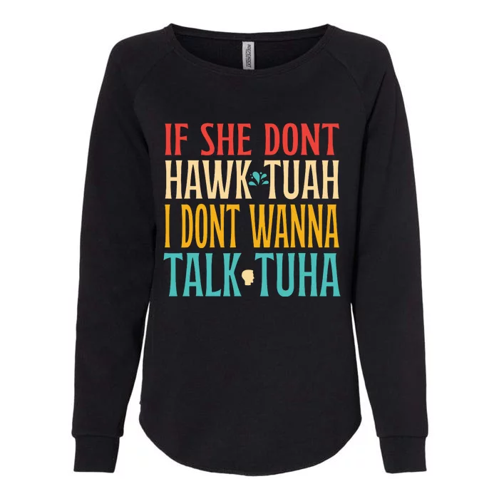 If She Dont Hawk Tuah I Dont Tawk Tuah Womens California Wash Sweatshirt