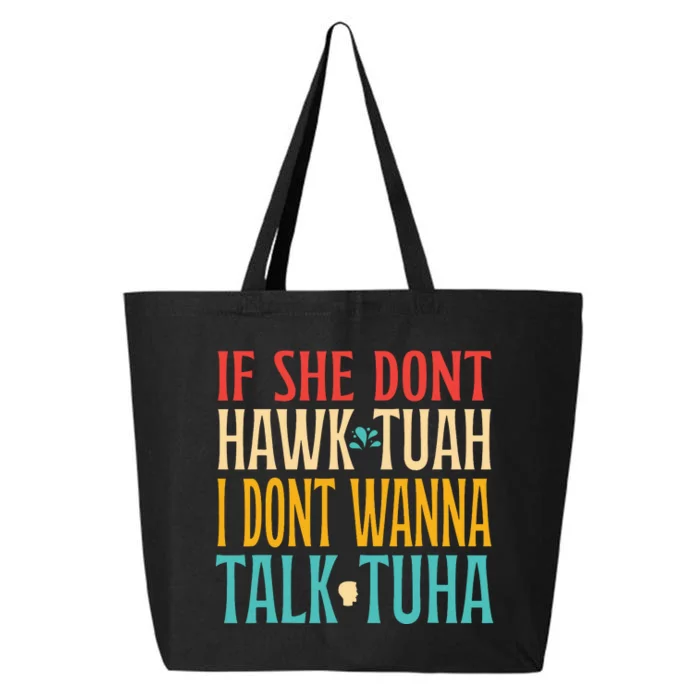 If She Dont Hawk Tuah I Dont Tawk Tuah 25L Jumbo Tote