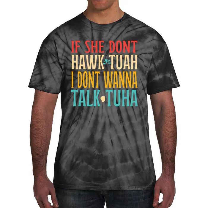 If She Dont Hawk Tuah I Dont Tawk Tuah Tie-Dye T-Shirt