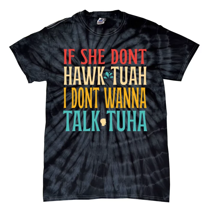 If She Dont Hawk Tuah I Dont Tawk Tuah Tie-Dye T-Shirt