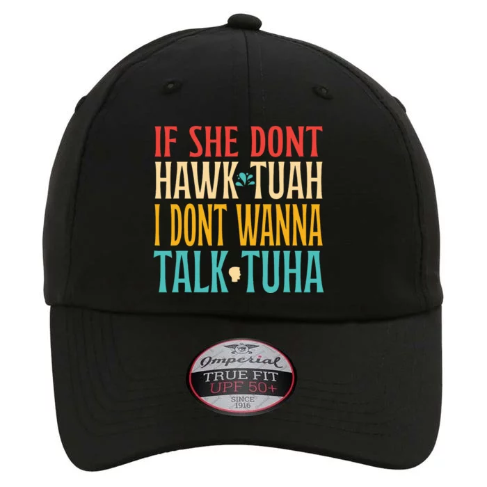 If She Dont Hawk Tuah I Dont Tawk Tuah The Original Performance Cap