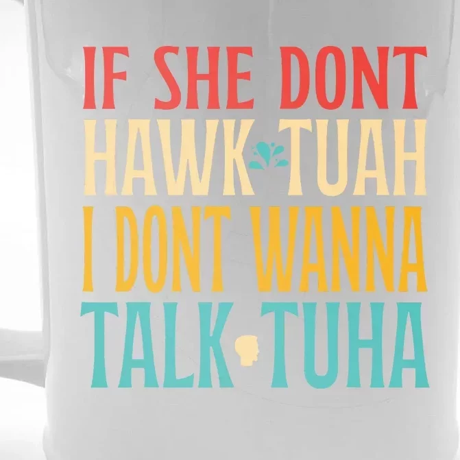 If She Dont Hawk Tuah I Dont Tawk Tuah Front & Back Beer Stein