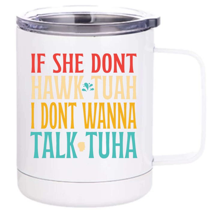 If She Dont Hawk Tuah I Dont Tawk Tuah Front & Back 12oz Stainless Steel Tumbler Cup