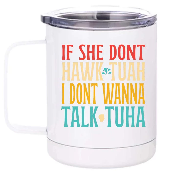 If She Dont Hawk Tuah I Dont Tawk Tuah Front & Back 12oz Stainless Steel Tumbler Cup