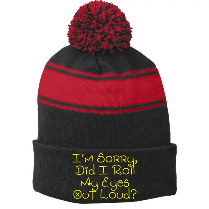 I'm Sorry, Did I Roll My Eyes Out Loud? Stripe Pom Pom Beanie