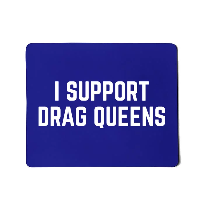 I Support Drag Queens Great Gift Mousepad