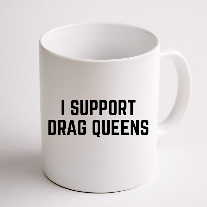 I Support Drag Queens Great Gift Front & Back Coffee Mug