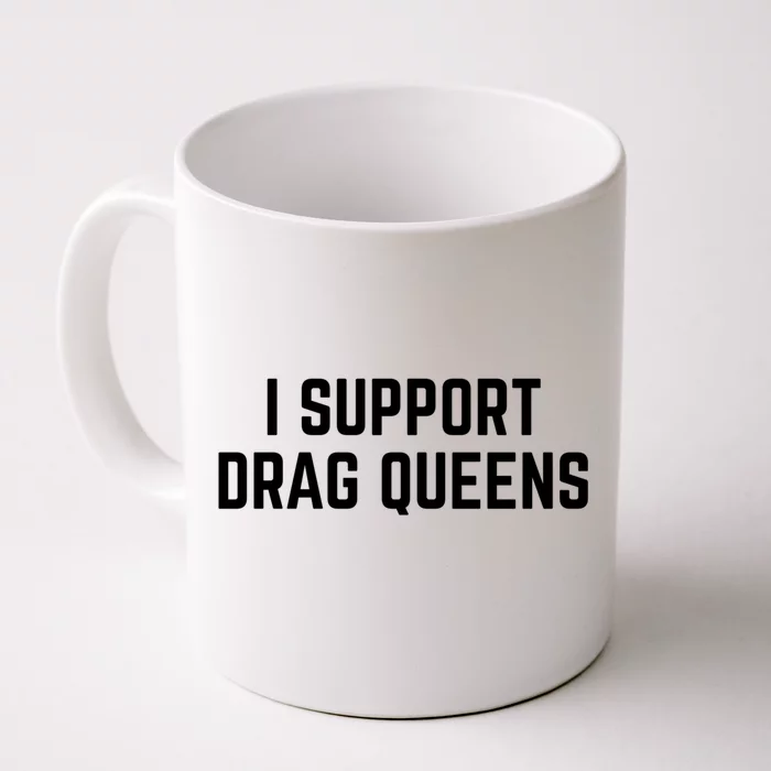 I Support Drag Queens Great Gift Front & Back Coffee Mug