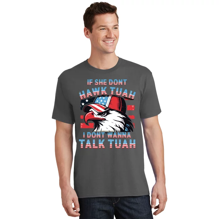 If She Dont Hawk Tush I Wont Tawk Tuah 4th Of July T-Shirt