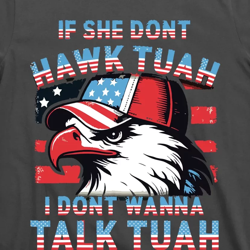 If She Dont Hawk Tush I Wont Tawk Tuah 4th Of July T-Shirt