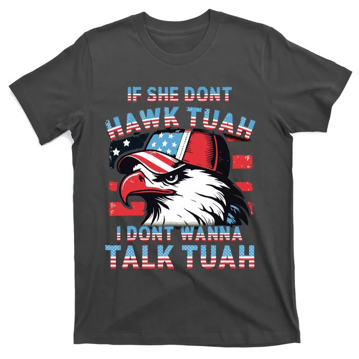 If She Dont Hawk Tush I Wont Tawk Tuah 4th Of July T-Shirt