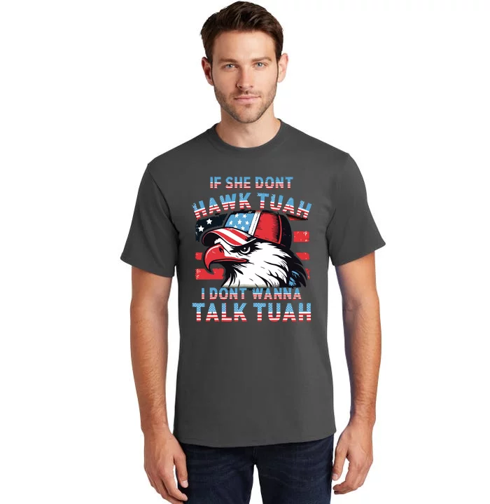 If She Dont Hawk Tush I Wont Tawk Tuah 4th Of July Tall T-Shirt