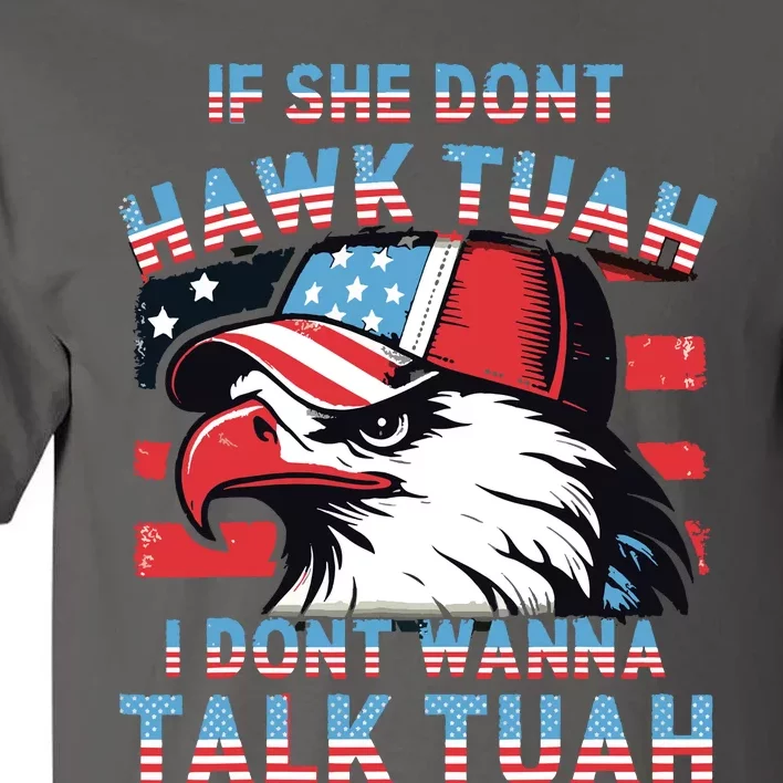 If She Dont Hawk Tush I Wont Tawk Tuah 4th Of July Tall T-Shirt