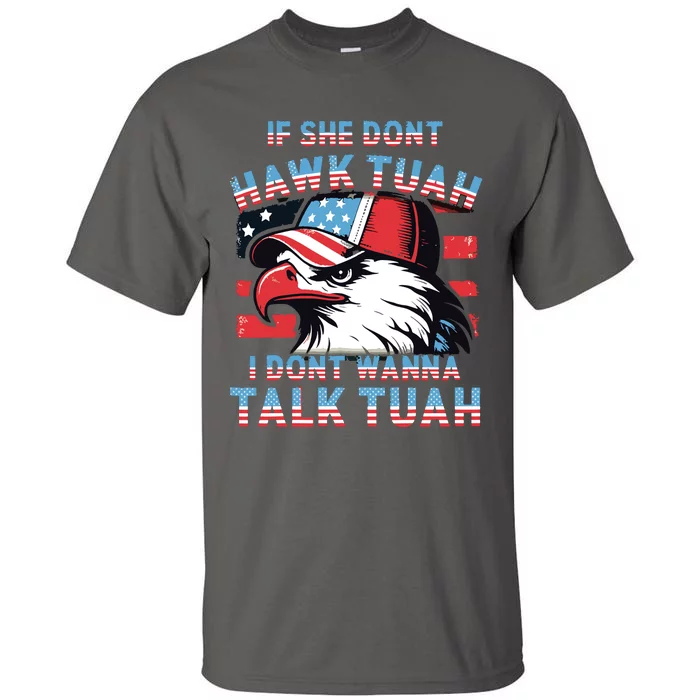 If She Dont Hawk Tush I Wont Tawk Tuah 4th Of July Tall T-Shirt