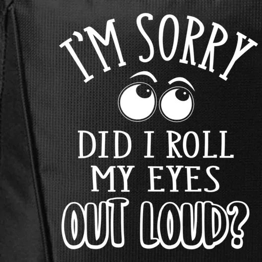 I'm Sorry Did I Roll My Eyes Out Loud, Funny Sarcastic Quotes City Backpack