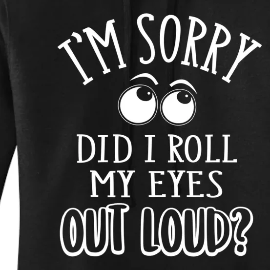 I'm Sorry Did I Roll My Eyes Out Loud, Funny Sarcastic Quotes Women's Pullover Hoodie