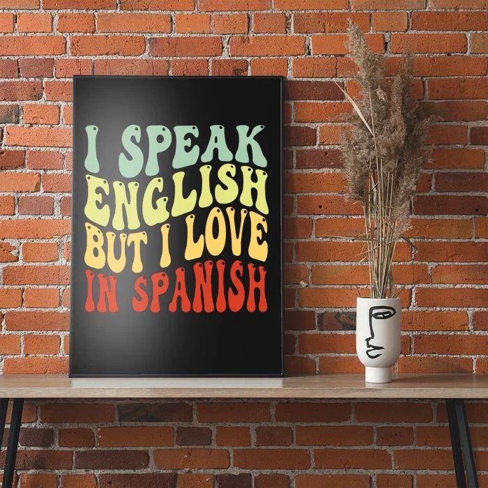 I Speak English But I Love In Spanish Poster