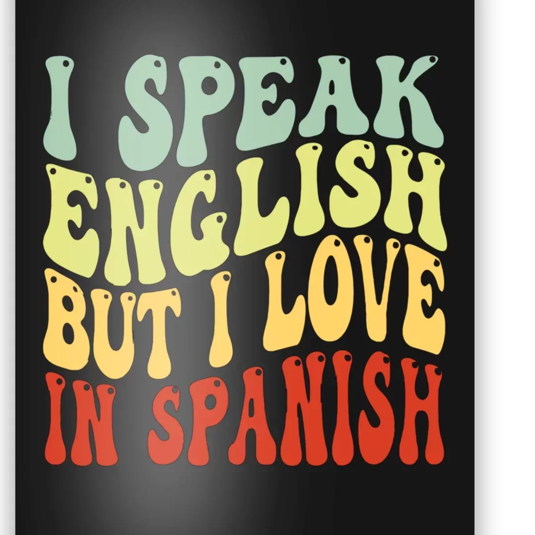 I Speak English But I Love In Spanish Poster