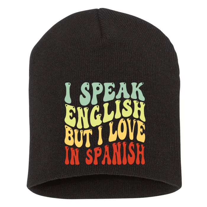 I Speak English But I Love In Spanish Short Acrylic Beanie