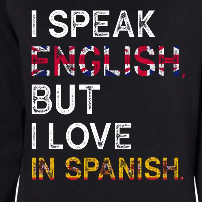 I Speak English But I Love In Spanish Womens California Wash Sweatshirt