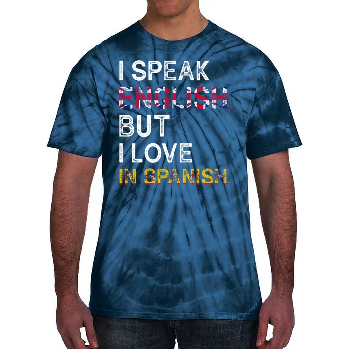 I Speak English But I Love In Spanish Tie-Dye T-Shirt