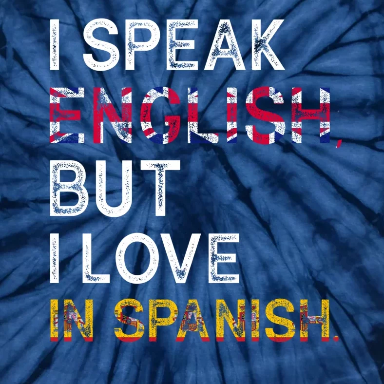 I Speak English But I Love In Spanish Tie-Dye T-Shirt