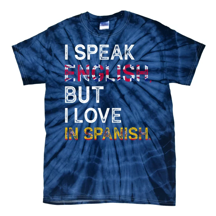 I Speak English But I Love In Spanish Tie-Dye T-Shirt