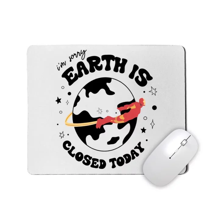 I'm Sorry Earth Is Closed Today Hero Lover I Love You 3000 Mousepad