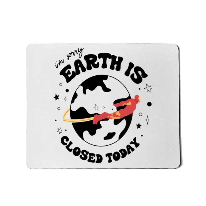 I'm Sorry Earth Is Closed Today Hero Lover I Love You 3000 Mousepad