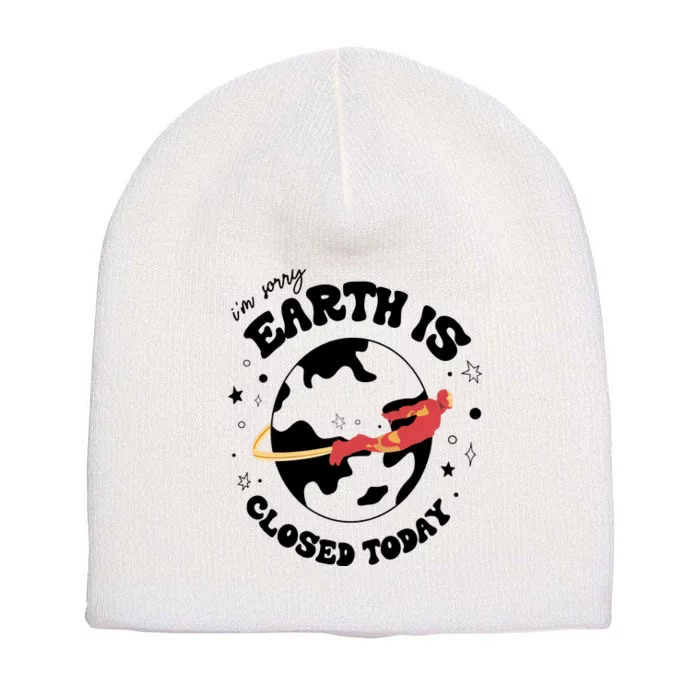 I'm Sorry Earth Is Closed Today Hero Lover I Love You 3000 Short Acrylic Beanie